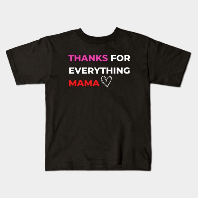 Thanks For Everything Mama Kids T-Shirt by PhotoSphere